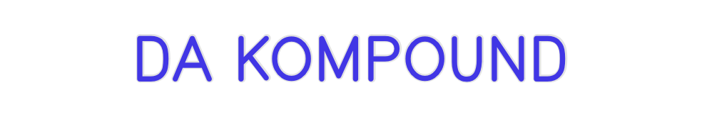 Custom Neon: DA KOMPOUND